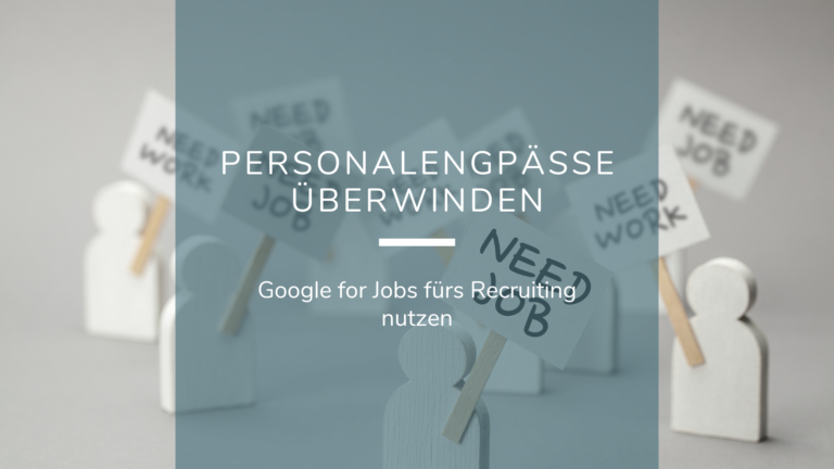 Personalengpässe überwinden: Google for Jobs fürs Recruiting nutzen